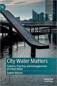 City Water Matters: Cultures, Practices and Entanglements of Urban Water