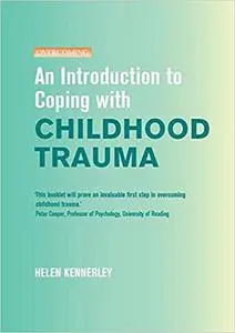 An Introduction to Coping with Childhood Trauma