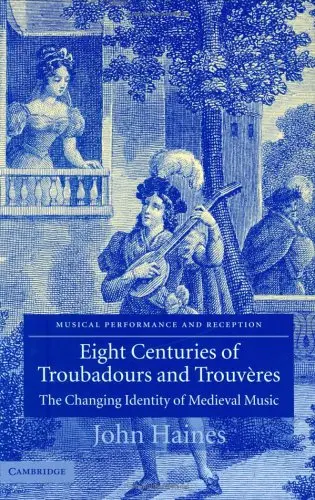 Eight Centuries of Troubadours and Trouvères: The Changing Identity of Medieval Music by John Haines