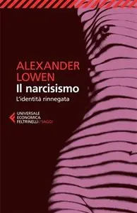 Alexander Lowen - Il narcisismo: L'identità rinnegata