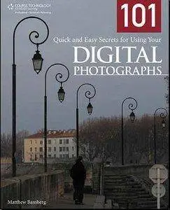 101 Quick and Easy Secrets for Using Your Digital Photographs [Repost]