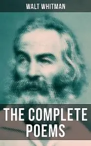 «The Complete Poems of Walt Whitman» by Walt Whitman