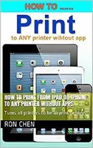 How to Print from iPad or iPhone to Any Printer without apps: Turns all printers to be airprint pritners