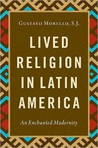 Lived Religion in Latin America: An Enchanted Modernity