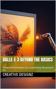 DALLE-E 3 Beyond the Basics : Advanced Techniques for Customizing Stunning Ai Art