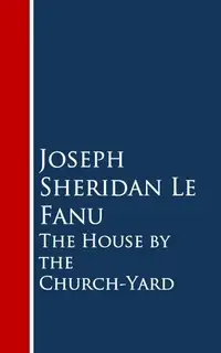 «The House by the Church-Yard» by Joseph Sheridan Le Fanu