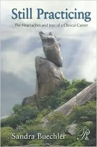 Still Practicing: The Heartaches and Joys of a Clinical Career