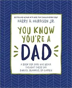 You Know You're a Dad: A Book for Dads Who Never Thought They’d Say Binkies, Blankies, or Curfew