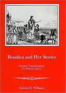 Boudica and Her Stories: Narrative Transformations of a Warrior Queen