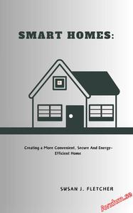 Smart Homes: Creating a More Convenient, Secure, and Energy-Efficient Home