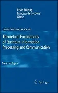 Theoretical Foundations of Quantum Information Processing and Communication: Selected Topics (Repost)