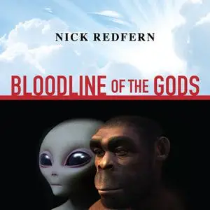 «Bloodline of the Gods: Unravel the Mystery in the Human Blood Type to Reveal the Aliens Among Us» by Nick Redfern