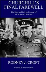 Churchill's Final Farewell: The State and Private Funeral of Sir Winston Churchill