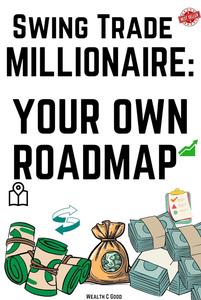 Swing Trade Millionaire: Your Own Roadmap