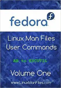Fedora Linux Man files: User Commands Volume One (Fedora Linux Man files User Commands Book 1)