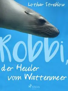 «Robbi, der Heuler vom Wattenmeer» by Lothar Streblow