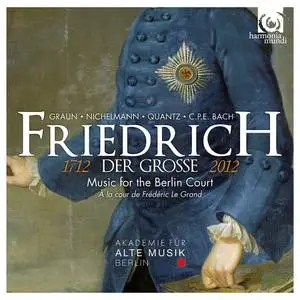 Akademie für Alte Musik, Berlin - Friedrich der Grosse 1712-2012: Music for the Berlin Court (2012)