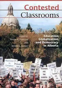 Contested Classrooms: Education, Globalization, and Democracy in Alberta