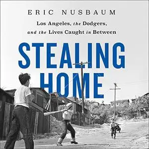 Stealing Home: Los Angeles, the Dodgers, and the Lives Caught in Between [Audiobook]