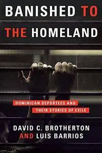 Banished to the Homeland: Dominican Deportees and Their Stories of Exile