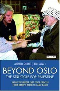 Beyond Oslo, The Struggle for Palestine: Inside the Middle East Peace Process from Rabin's Death to Camp David