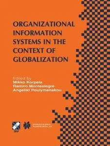 Organizational Information Systems in the Context of Globalization: IFIP TC8 & TC9 / WG8.2 & WG9.4 Working Conference on Inform