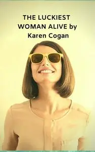 «The Luckiest Woman Alive» by Karen Cogan