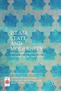 Islam, State, and Modernity: Mohammed Abed al-Jabri and the Future of the Arab World (Middle East Today)