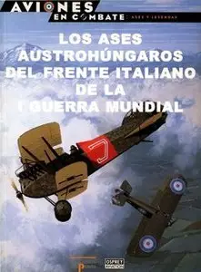 Los Ases Austrohungaros del Frente Italiano de la I Guerra Mundial (Aviones en Combate: Ases y Leyendas №59)