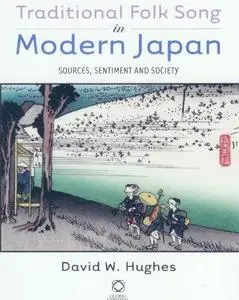 Traditional Folk Song in Modern Japan: Sources, Sentiment, and Society