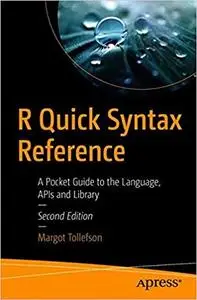 R Quick Syntax Reference: A Pocket Guide to the Language, APIs and Library, 2nd edition