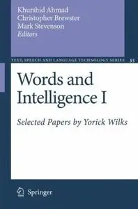 Words and Intelligence I: Selected Papers by Yorick Wilks (Text, Speech and Language Technology) 
