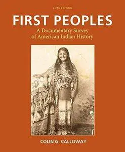 First Peoples: A Documentary Survey of American Indian History (5th Edition)