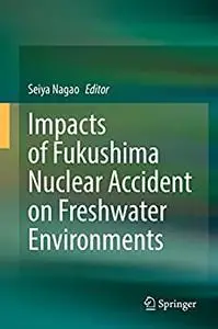 Impacts of Fukushima Nuclear Accident on Freshwater Environments