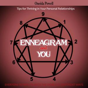 «ENNEAGRAM AND YOU - EVERYONE INTERACTS WITH THE WORLD IN DIFFERENT WAYS - Tips for Thriving in Your Personal Relationsh