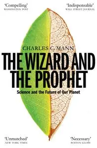 The Wizard and the Prophet: Two Groundbreaking Scientists and Their Conflicting Visions of the Future of Our Planet