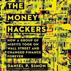 The Money Hackers: How a Group of Misfits Took on Wall Street and Changed Finance Forever [Audiobook]