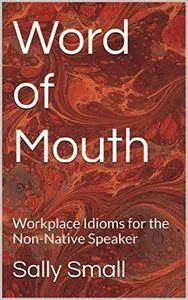 Word of Mouth: Workplace Idioms for the Non-Native Speaker