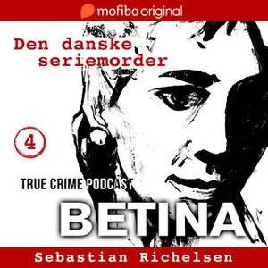 «Den danske seriemorder episode 4 - Betina» by Sebastian Richelsen