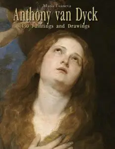 «Anthony van Dyck: 130 Paintings and Drawings» by Maria Tsaneva