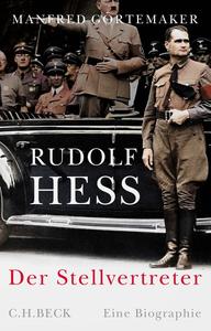 Rudolf Hess: Der Stellvertreter - Manfred Görtemaker