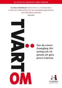 «Tvärtom - Hur du vinner framgång, blir lycklig och rik» by Max Söderpalm