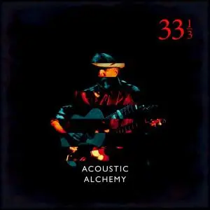 Acoustic Alchemy - Thirty Three and a Third (2018)