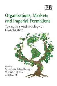Organizations, Markets and Imperial Formations: Towards an Anthropology of Globalization [Repost]