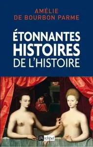 Amélie de Bourbon-Parme, "Etonnantes histoires de l'Histoire"