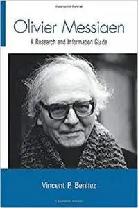 Olivier Messiaen: A Research and Information Guide (Routledge Music Bibliographies)