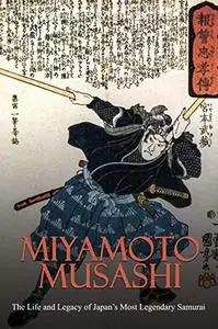 Miyamoto Musashi: The Life and Legacy of Japan’s Most Legendary Samurai