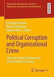 Political Corruption and Organizational Crime: The Grey Fringes of Democracy and the Private Economy