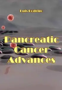 "Pancreatic Cancer Advances" ed. by Luis Rodrigo