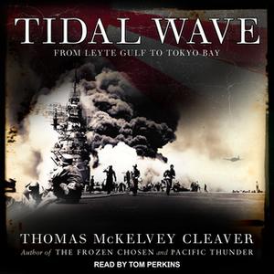 «Tidal Wave: From Leyte Gulf to Tokyo Bay» by Thomas McKelvey Cleaver